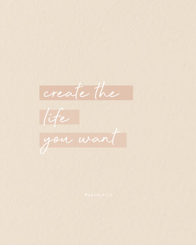 Create The Life You Want