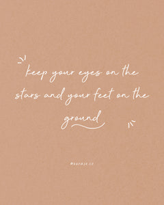 Keep Your Eyes On The Stars And Your Feet On The Ground