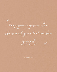 Keep Your Eyes On The Stars And Your Feet On The Ground