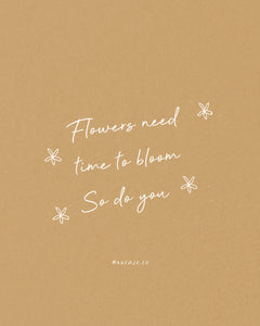 Flowers Need Time to Bloom, So Do You